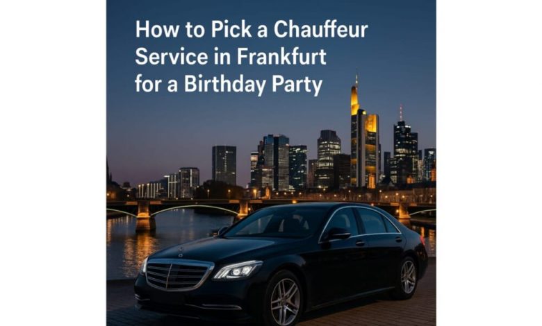 how-to-pick-a-chauffeur-service-in-frankfurt-for-a-birthday-party?