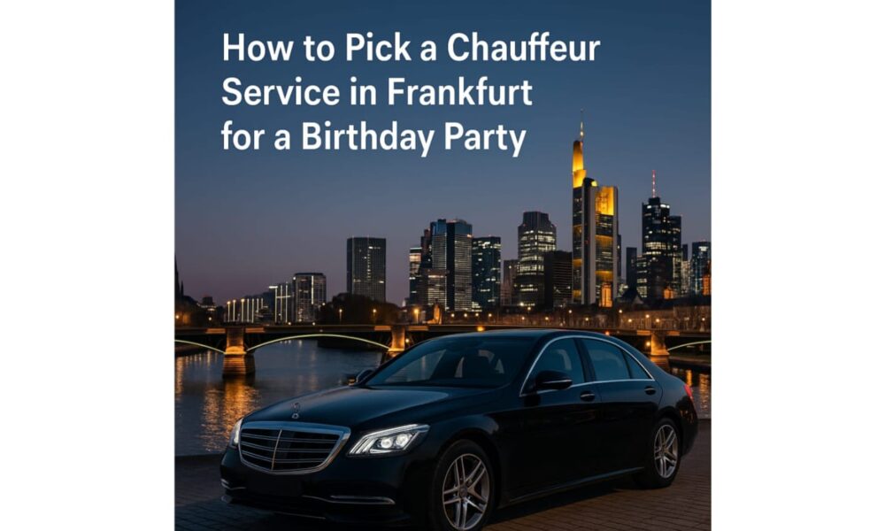 how-to-pick-a-chauffeur-service-in-frankfurt-for-a-birthday-party?