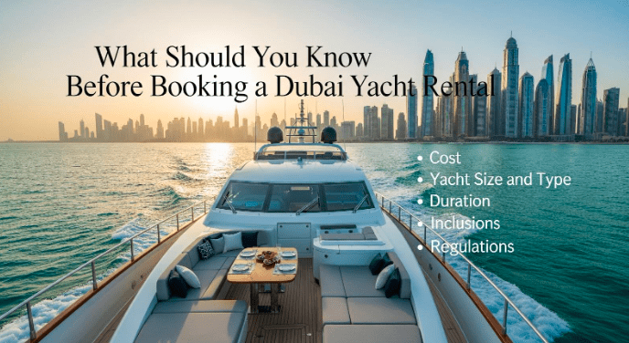 what-should-you-know-before-booking-a-dubai-yacht-rental