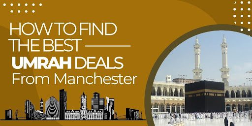 how-to-find-the-best-umrah-deals-from-manchester